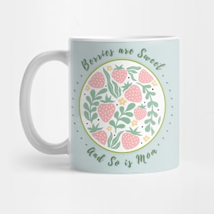 Berries are Sweet and So is Mom Gift for Mothers Mug